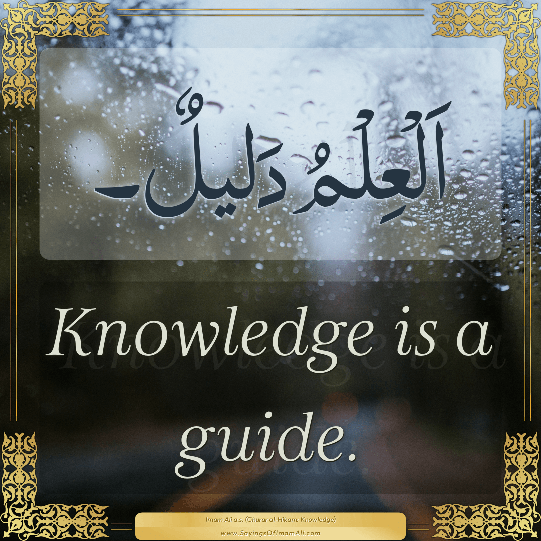 Knowledge is a guide.